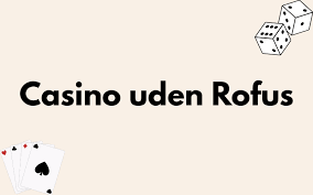 Bedste Casino Uden ROFUS – Find Din Ideelle Spilleoplevelse Bedste Casino Uden ROFUS – Find Din Ideelle Spilleoplevelse